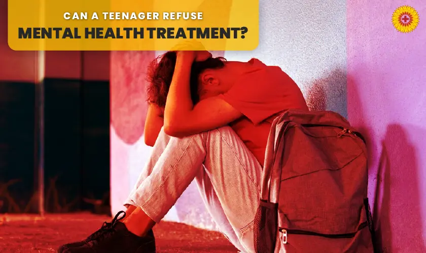 Can a teenager refuse mental health treatment