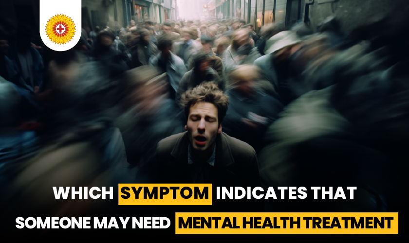 Symptom Indicates that Someone May Need Mental Health Treatment  