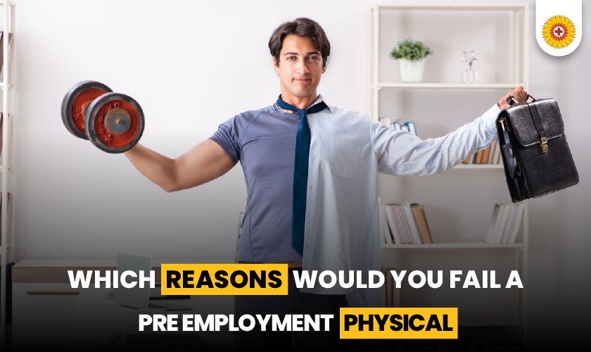 what reasons would you fail a pre-employment physical