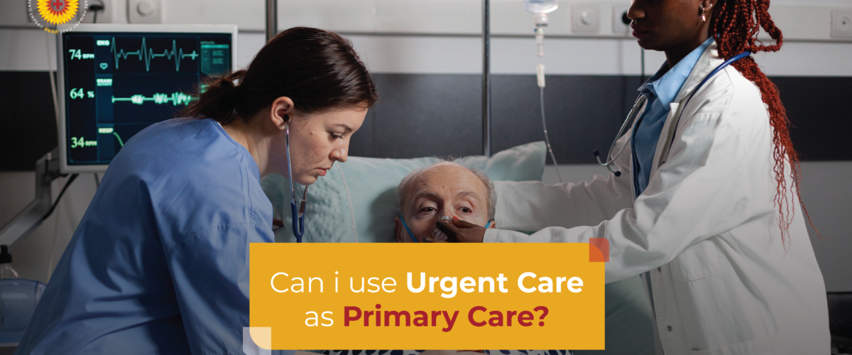 Can i use Urgent Care as Primary Care