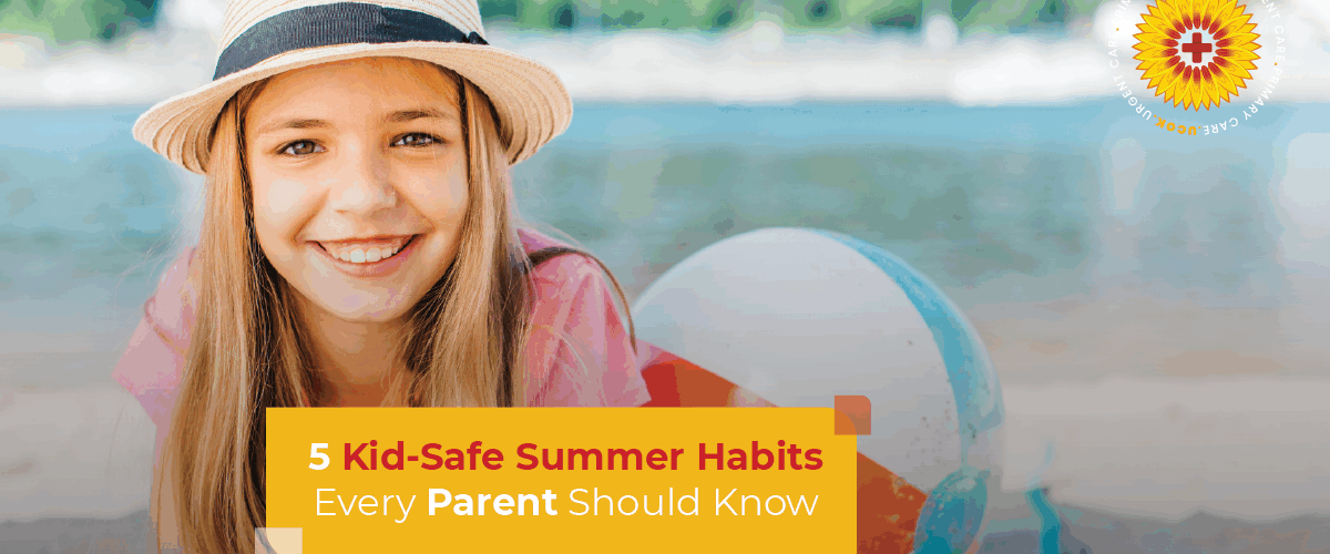 5 Kid Safe Summer Habits Every Parent Should Know